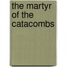The Martyr Of The Catacombs by Unknown