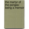 The Martyr Of The Pongas: Being A Memoir by Rev Henry Caswall