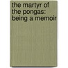 The Martyr Of The Pongas: Being A Memoir door Onbekend