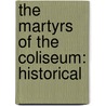 The Martyrs Of The Coliseum: Historical by Unknown