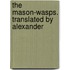 The Mason-Wasps. Translated By Alexander