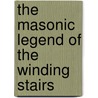 The Masonic Legend Of The Winding Stairs by Albert G. Mackey