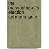 The Massachusetts Election Sermons; An E by Lindsay Swift