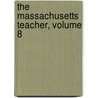 The Massachusetts Teacher, Volume 8 by Unknown