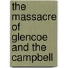 The Massacre Of Glencoe And The Campbell by Professor Blackie