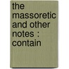 The Massoretic And Other Notes : Contain door A. S 1857 Geden