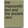 The Massoretic Text And The Ancient Vers by Unknown