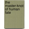 The Master-Knot Of Human Fate door Onbekend