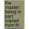 The Master: Being In Part Copied From Th door Irving Bacheller