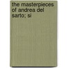 The Masterpieces Of Andrea Del Sarto; Si door 1486-1531 Andrea Del Sarto