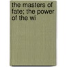 The Masters Of Fate; The Power Of The Wi door Sophia Penn Page Shaler