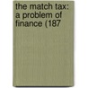 The Match Tax: A Problem Of Finance (187 door Onbekend