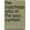The Matchless Altar Of The Soul, Symboli door Edgar L. 1847-1924 Larkin