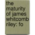 The Maturity Of James Whitcomb Riley: Fo