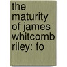 The Maturity Of James Whitcomb Riley: Fo door Marcus Dickey