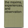 The Maxims, Experiences, And Observation door Charles William Day
