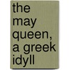 The May Queen, A Greek Idyll by Viscount James Bryce