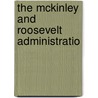 The Mckinley And Roosevelt Administratio by James Ford Rhodes