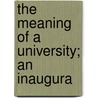 The Meaning Of A University; An Inaugura door Walter Alexander Raleigh