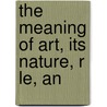 The Meaning Of Art, Its Nature, R Le, An door Paul Gaultier