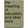 The Meaning Of Education, And Other Essa door Nicholas Murray Butler