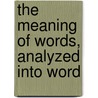 The Meaning Of Words, Analyzed Into Word door Onbekend