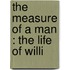 The Measure Of A Man : The Life Of Willi