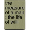 The Measure Of A Man : The Life Of Willi door Robert Elliott Speer