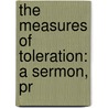 The Measures Of Toleration: A Sermon, Pr door Onbekend