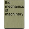 The Mechanics Of Machinery by Alexander Blackie William Kennedy