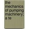 The Mechanics Of Pumping Machinery; A Te door Karl P. Dahlstrom