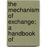 The Mechanism Of Exchange; A Handbook Of door John A.B. 1875 Todd