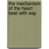 The Mechanism Of The Heart Beat With Esp by Thomas Lewis