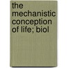 The Mechanistic Conception Of Life; Biol door Jacques Loeb