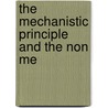 The Mechanistic Principle And The Non Me by Unknown