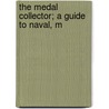 The Medal Collector; A Guide To Naval, M door Stanley Currie Johnson