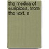 The Medea Of Euripides, From The Text, A