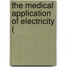 The Medical Application Of Electricity ( by Unknown