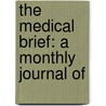 The Medical Brief: A Monthly Journal Of door Onbekend