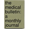 The Medical Bulletin: A Monthly Journal door Onbekend