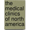 The Medical Clinics Of North America door Onbekend