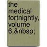 The Medical Fortnightly, Volume 6,&Nbsp; door Onbekend
