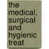 The Medical, Surgical And Hygienic Treat