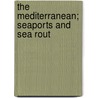 The Mediterranean; Seaports And Sea Rout by Karl Baedeker