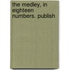 The Medley, In Eighteen Numbers. Publish door See Notes Multiple Contributors