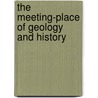The Meeting-Place Of Geology And History door Sir John William Dawson