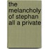 The Melancholy Of Stephan All A Private
