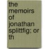 The Memoirs Of Jonathan Splittfig; Or Th