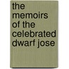 The Memoirs Of The Celebrated Dwarf Jose by S. Freeman