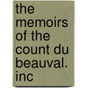 The Memoirs Of The Count Du Beauval. Inc door Onbekend